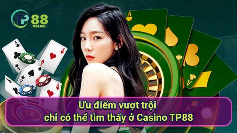 Casino TP88 - Trải Nghiệm Đỉnh Cao Tại Sòng Bạc Trực Tuyến 3 uu-diem-vuot-troi-chi-co-the-tim-thay-o-casino-tp88