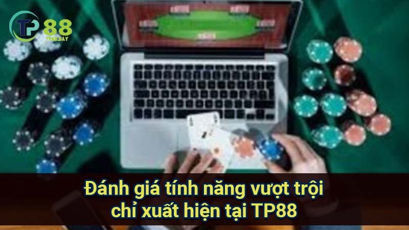danh-gia-tinh-nang-vuot-troi-chi-xuat-hien-tai-tp88