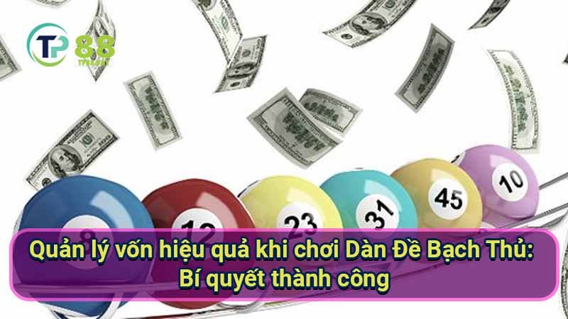 Dàn Đề Bạch Thủ: Bí quyết thắng lớn & giảm rủi ro 7 quan-ly-von-hieu-qua-khi-choi-dan-de-bach-thu:-bi-quyet-thanh-cong