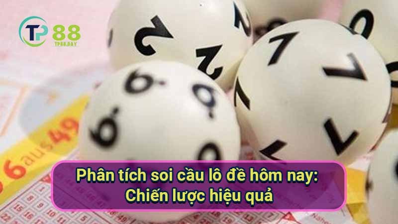 Soi cầu lô đề hôm nay - Chốt số chuẩn 5 phan-tich-soi-cau-lo-de-hom-nay:-chien-luoc-hieu-qua